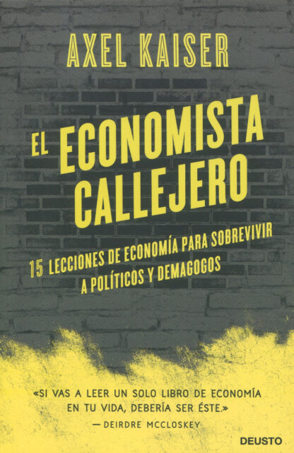 El economista callejero. 15 lecciones de economía para sobrevivir a políticos y demagogos