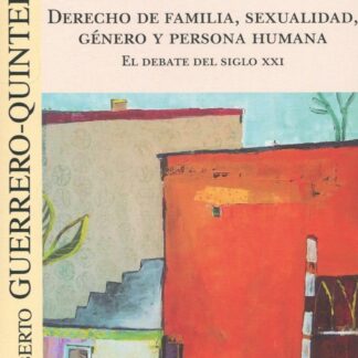 Derecho de familia, sexualidad, género y persona humana. El debate del siglo XXI