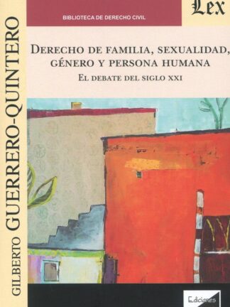 Derecho de familia, sexualidad, género y persona humana. El debate del siglo XXI