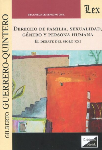 Derecho de familia, sexualidad, género y persona humana. El debate del siglo XXI
