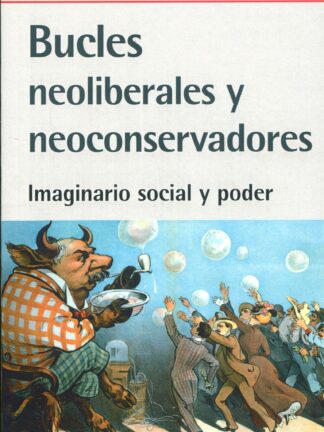 Bucles neoliberales y neoconservadores. Imaginario social y poder