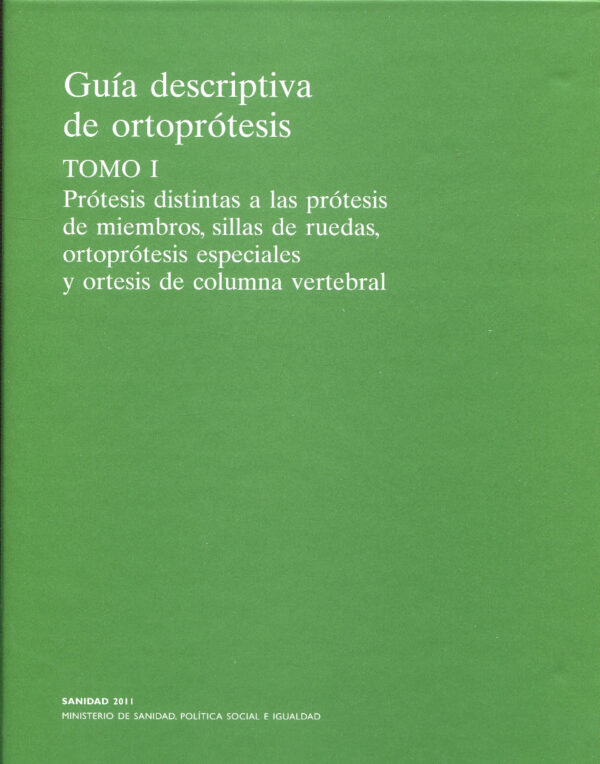 Guía Descriptiva de ortoprótesis. Tomo I Prótesis distintas de las prótesis de miembros, sillas de r uedas, ortoprótesis especiales y ortesis de columna vertebral-0