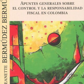 Apuntes generales sobre el control y la responsabilidad fiscal en Colombia