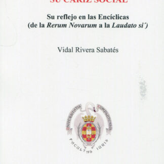 La propiedad privada y su cariz social. Su reflejo en las Encíclicas ( de la Rerum Novarum a la Laudato si')