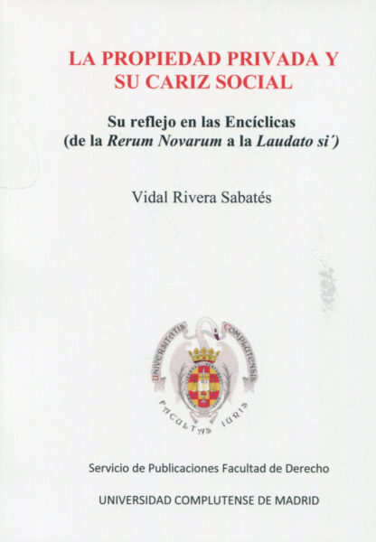 La propiedad privada y su cariz social. Su reflejo en las Encíclicas ( de la Rerum Novarum a la Laudato si')
