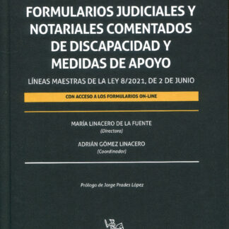 Formularios judiciales y notariales comentados de discapacidad y medidas de apoyo. Líneas maestras de la Ley 8/2021. de 2 de junio