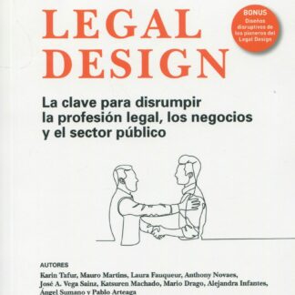 Legal design. La clave para disrumpir la profesión legal, los negocios y el sector público