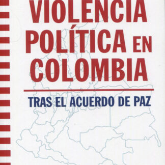 Violencia política en Colombia. Tras el acuerdo de Paz