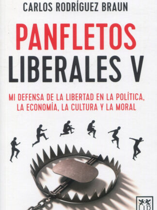 Panfletos liberales V. Mi defensa de la libertad en la política, la economía, la cultura y la moral