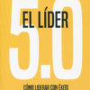 Líder 5.0. Cómo liderar con éxito las organizaciones en la nueva sociedad digital -0