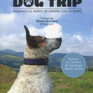 Dog trip. Pateando el norte de España con tu perro