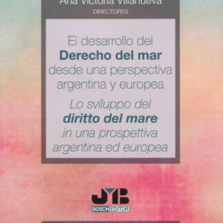 Desarrollo del derecho del mar desde una perspectiva argentina y europea. Lo sviluppo del diritto del mare in una prospettiva argentina ed europea