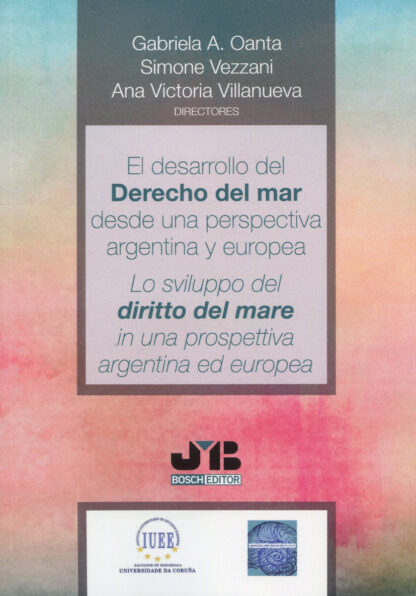 Desarrollo del derecho del mar desde una perspectiva argentina y europea. Lo sviluppo del diritto del mare in una prospettiva argentina ed europea