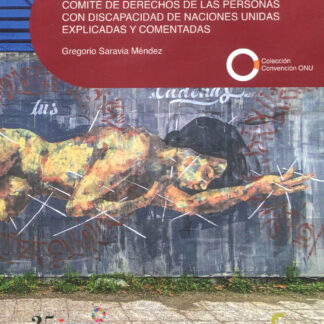Las observaciones generales del comité de derechos de las personas con discapacidad de Naciones Unidas explicadas y comentadas