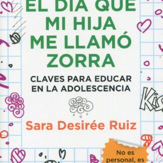 El día que mi hija me llamó zorra. Claves para educar en la adolescencia