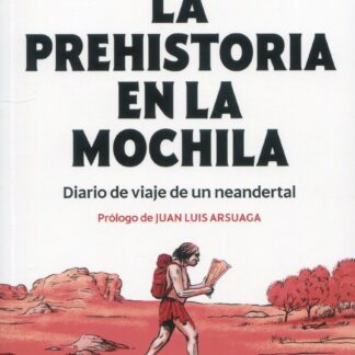 La prehistoria en la mochila. Diario de viaje de un neandertal
