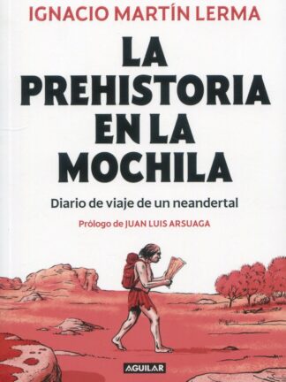 La prehistoria en la mochila. Diario de viaje de un neandertal