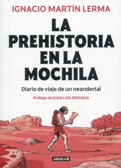 La prehistoria en la mochila. Diario de viaje de un neandertal