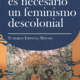 De por qué es necesario un feminismo descolonial