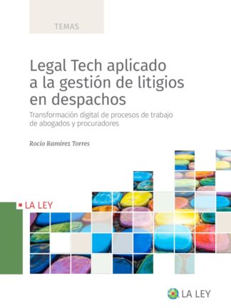 Legal Tech aplicado a la gestión de litigios en despachos. Transformación digital de procesos de trabajo de abogados y procuradores