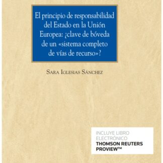 El principio de responsabilidad del estado en la Unión Europea: ¿Clave de Bóveda de un Sistema completo de vías de recurso