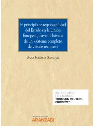 El principio de responsabilidad del estado en la Unión Europea: ¿Clave de Bóveda de un Sistema completo de vías de recurso