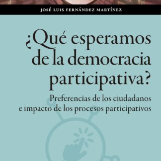 ¿Qué esperamos de la democracia participativa? Preferencias de los ciudadanos e impacto de los procesos participativos
