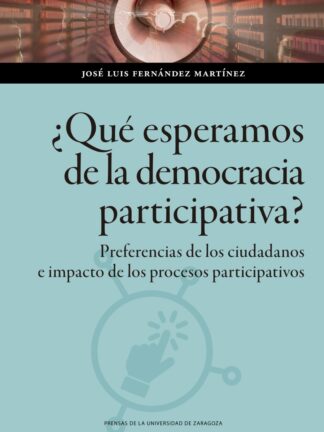 ¿Qué esperamos de la democracia participativa? Preferencias de los ciudadanos e impacto de los procesos participativos