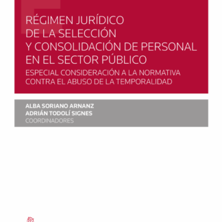 Régimen jurídico de la selección y consolidación de personal en el sector público. Especial consideración a la normativa contra el abuso de la temporalidad