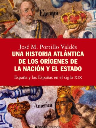 Una historia atlántica de los orígenes de la nación y el Estado España y las Españas en el siglo XIX