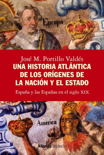Una historia atlántica de los orígenes de la nación y el Estado España y las Españas en el siglo XIX