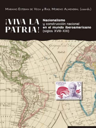 Viva la Patria. Nacionalismo y construcción nacional en el mundo iberoamericano (siglos XVIII-XXI)