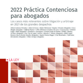 2022 Práctica Contenciosa para abogados.  Los casos más relevantes sobre litigación y arbitraje en 2021 de los grandes despachos