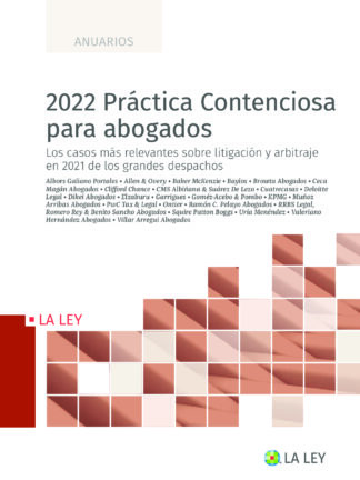 2022 Práctica Contenciosa para abogados.  Los casos más relevantes sobre litigación y arbitraje en 2021 de los grandes despachos