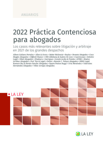 2022 Práctica Contenciosa para abogados.  Los casos más relevantes sobre litigación y arbitraje en 2021 de los grandes despachos