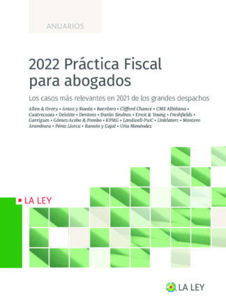 2022 Práctica Fiscal para abogados. Los casos más relevantes sobre litigación y arbitraje en 2021 de los grandes despachos