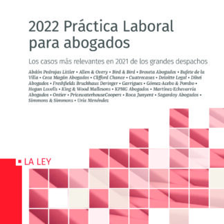 2022 Práctica Laboral para abogados. Los casos más relevantes en 2021 de los grandes despachos