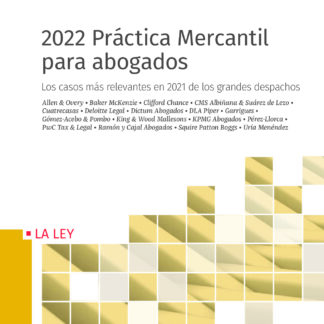2022 Práctica Mercantil para abogados. Los casos más relevantes en 2021 de los grandes despachos