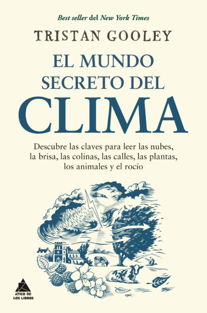 El mundo secreto del clima. Descubre las claves para leer las nubes, la brisa, las colinas, las calless, las plantas, los animales y el rocío