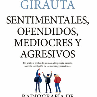Sentimentales, ofendidos, mediocres y agresivos. Radiografía de la nueva sociedad