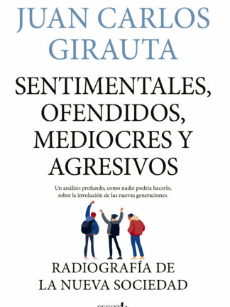 Sentimentales, ofendidos, mediocres y agresivos. Radiografía de la nueva sociedad