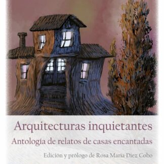 Arquitecturas inquietantes. Antología de relatos de casas encantadas