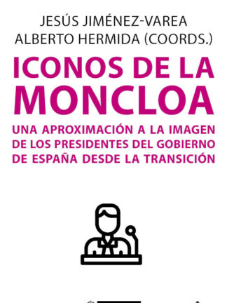 Iconos de la Moncloa Una aproximación a la imagen de los presidentes del gobierno de España desde la  Transición