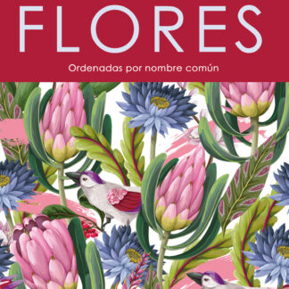 Flores. El esplendor de la tierra Ordenadas por nombre común