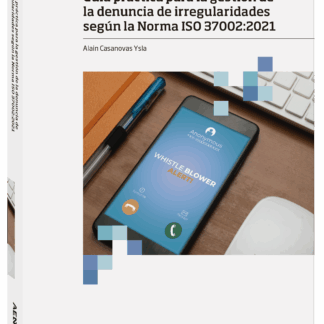Guía práctica para la gestión de la denuncia de irregularidades según la Norma ISO 37002: 2021