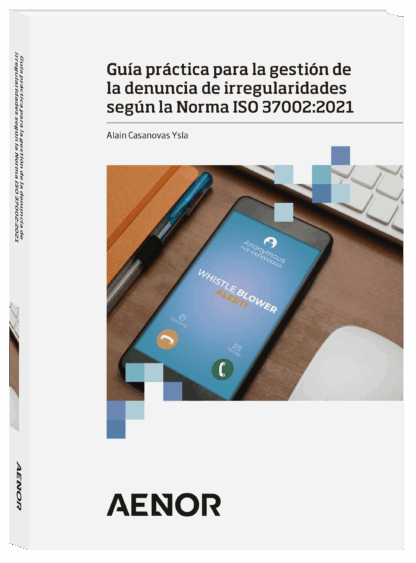 Guía práctica para la gestión de la denuncia de irregularidades según la Norma ISO 37002: 2021