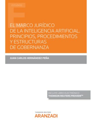 El marco jurídico de la inteligencia artificial. Principios, procedimientos y estructuras de gobernanza