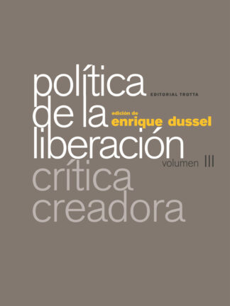 Política de la Liberación Volumen III. Crítica creadora
