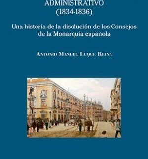 El Consejo Real de España e Indias en la construcción del Estado Administrativo (1834-1836)