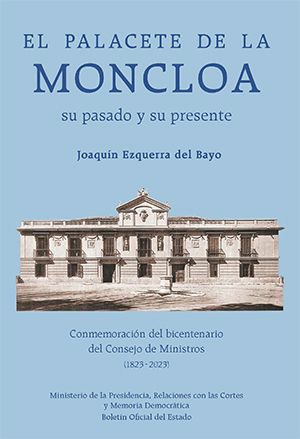 El palacete de la Moncloa. Su pasado y su presente. Conmemoración del bicentenario del Consejo de Ministros (1823-2023)-0